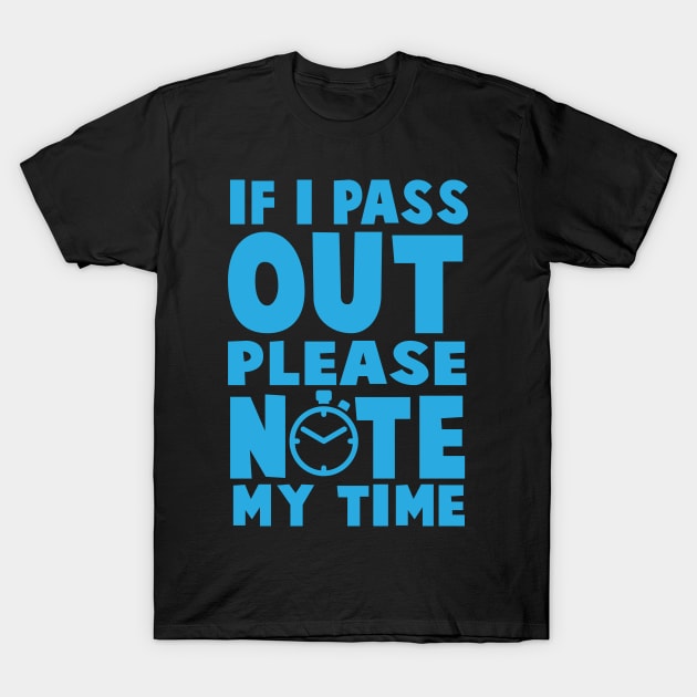 If I Pass Out Please Note My Time - Workout Motivation Gym Fitness T-Shirt by fromherotozero